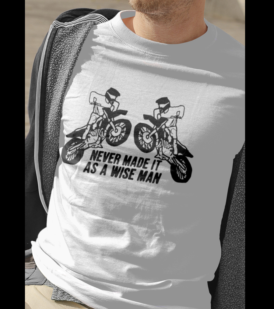 Never Made It As A Wise Man Motorcycle Stunt Reflection T-Shirt
