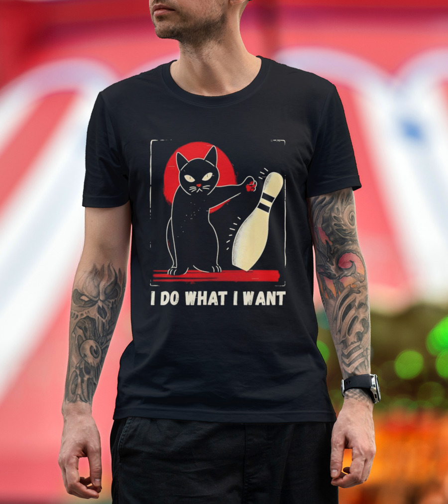 Cat Bowling I Do What I Want with Bowling Pin T-Shirt