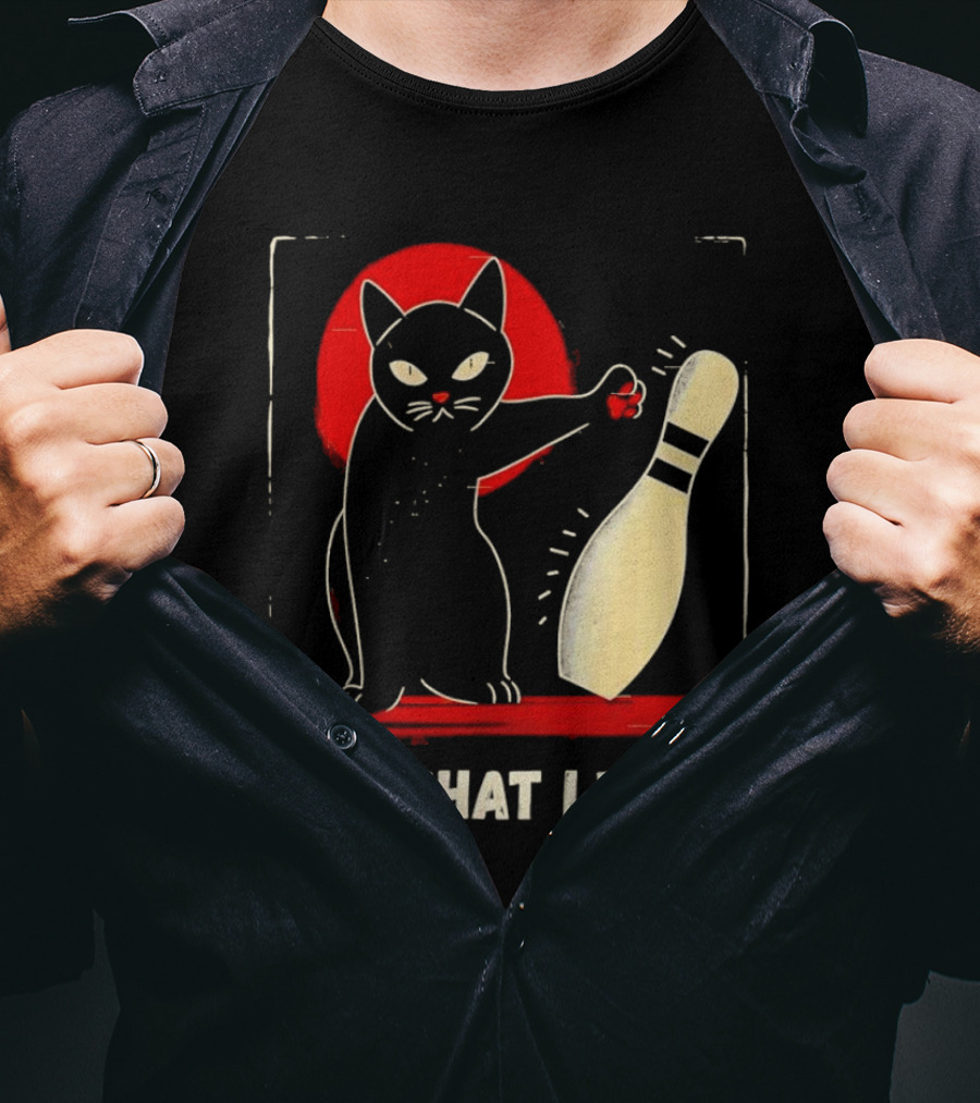 Cat Bowling I Do What I Want With Bowling Pin T-Shirt