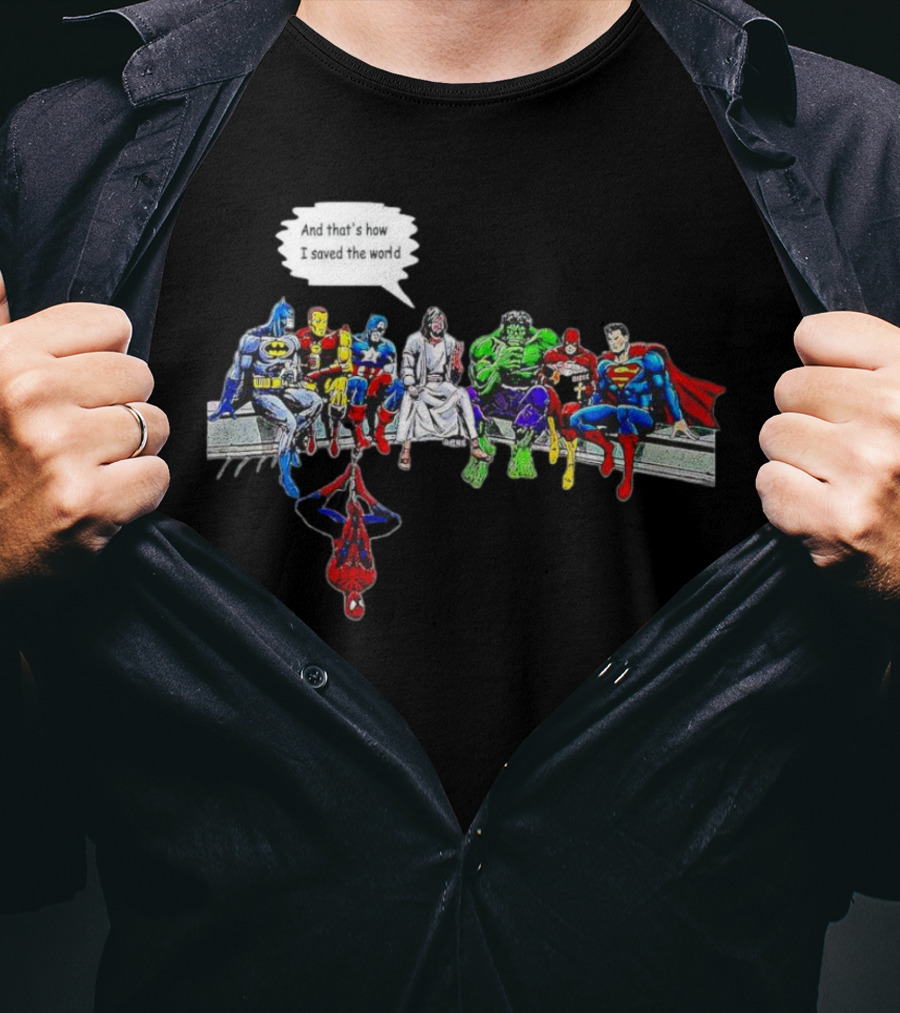 Jesus And Superheroes Including Batman And Superman And That’s How I Saved The World T-Shirt