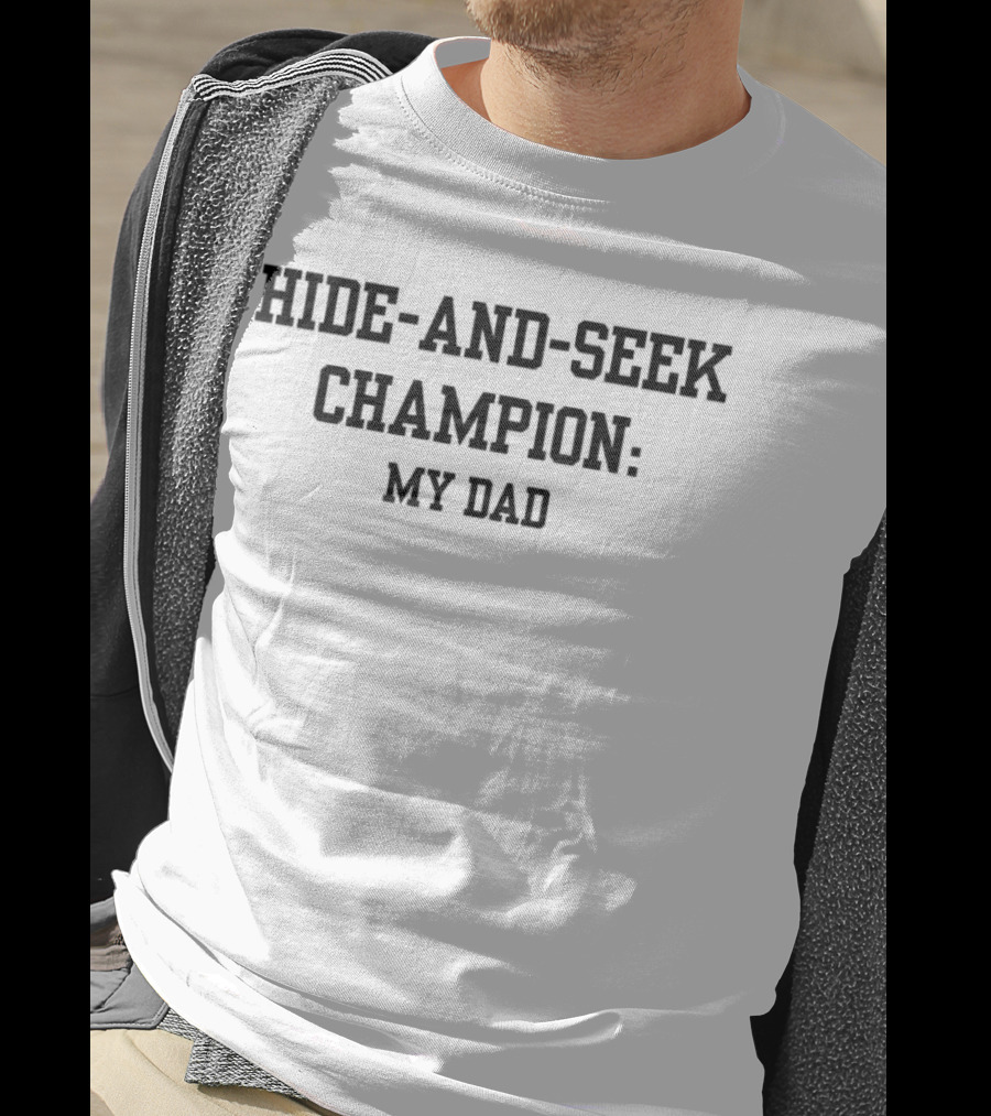 Hide-And-Seek Champion: My Dad T-Shirt