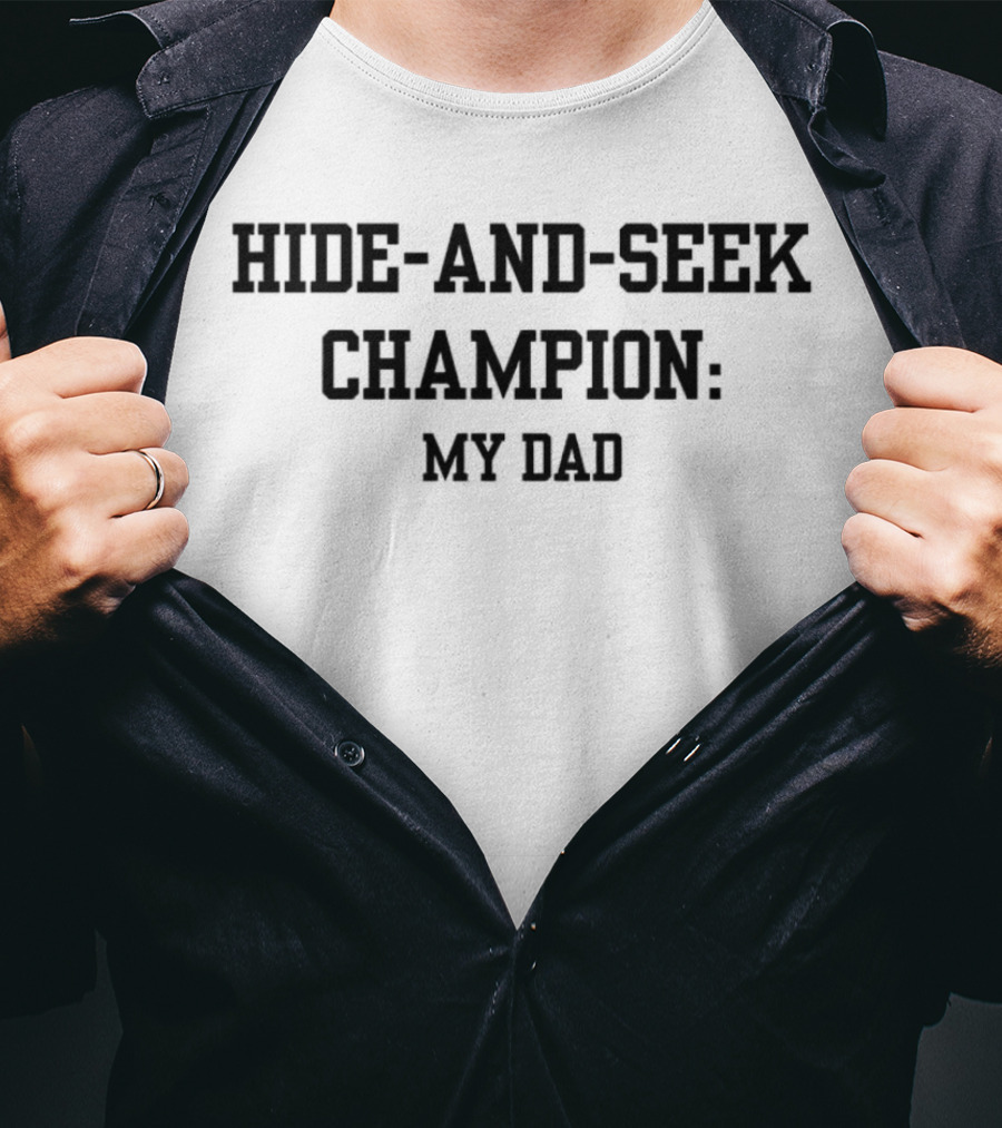 Hide-And-Seek Champion: My Dad T-Shirt