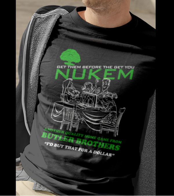 Get Them Before They Get You Nuken Butler Brothers Home Game I'd Buy That For A Dollar T-Shirt