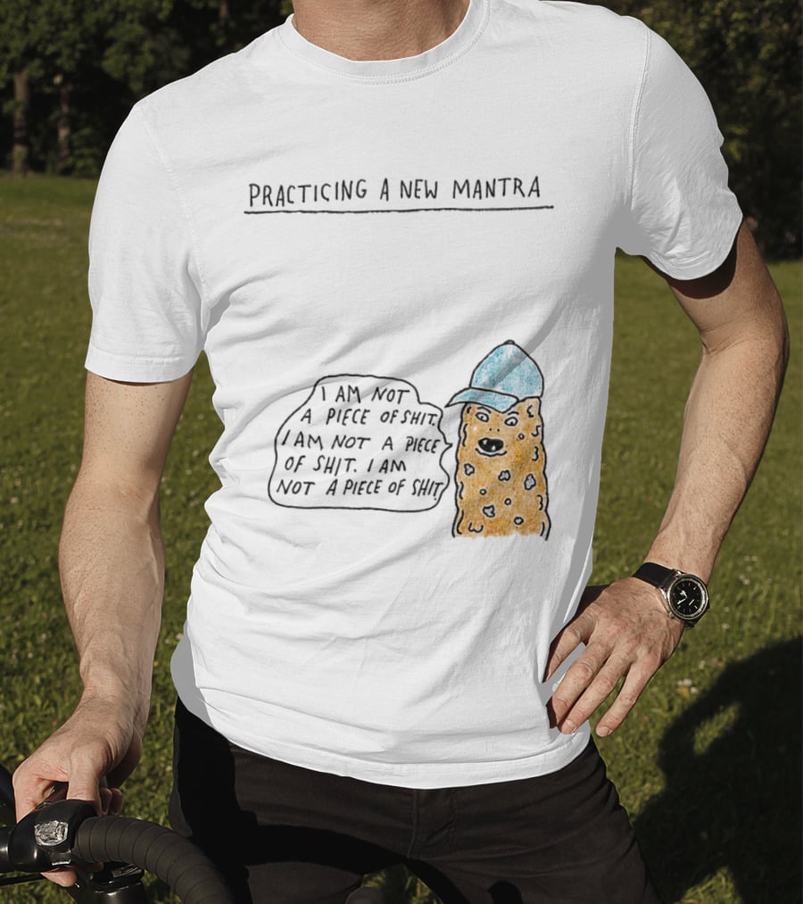 Practicing A New Mantra I Am Not A Piece Of Shit Hat-Wearing Cookie Character Repeating Text T-Shirt