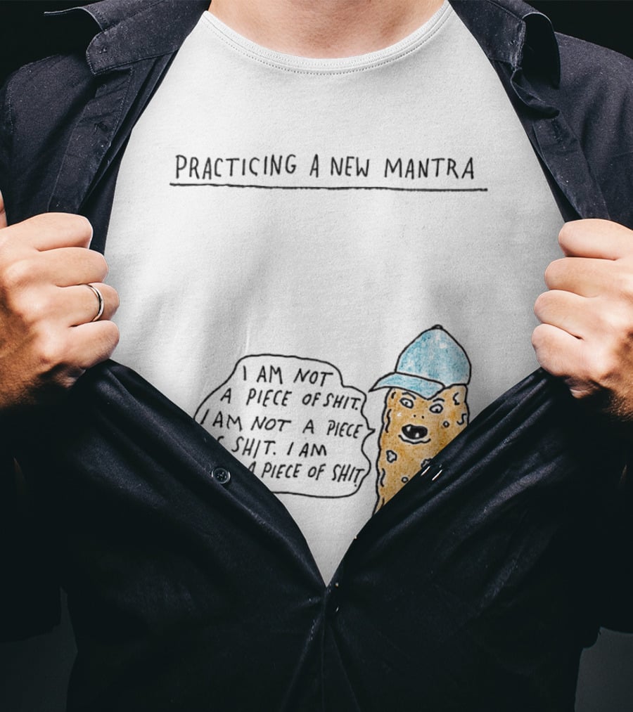 Practicing A New Mantra I Am Not A Piece Of Shit Hat-Wearing Cookie Character Repeating Text T-Shirt