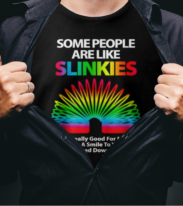 Some People Are Like Slinkies Not Really Good For Much But Bring A Smile When Pushed Down The Stairs T-Shirt