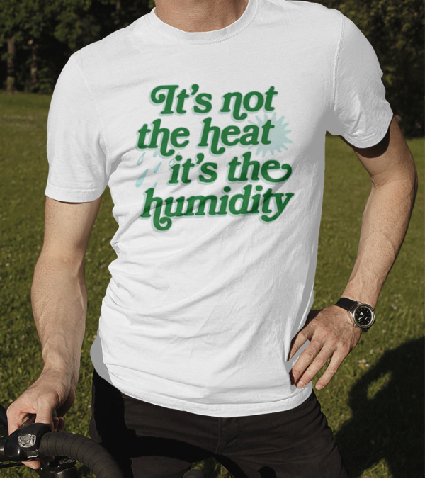 It's Not The Heat It's The Humidity Sun And Raindrops T-Shirt