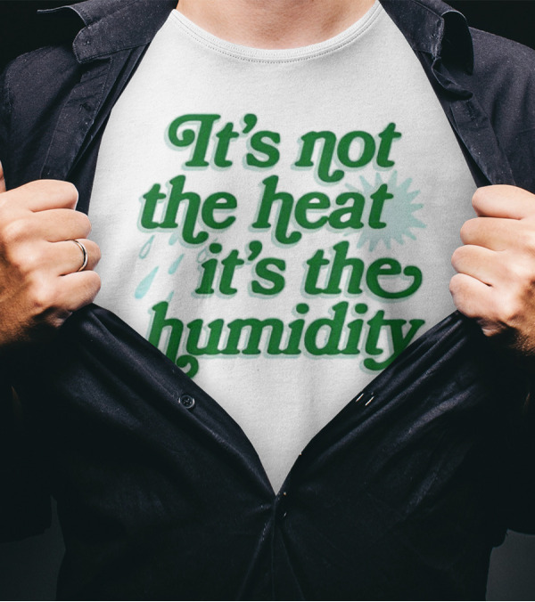 It's Not The Heat It's The Humidity Sun And Raindrops T-Shirt