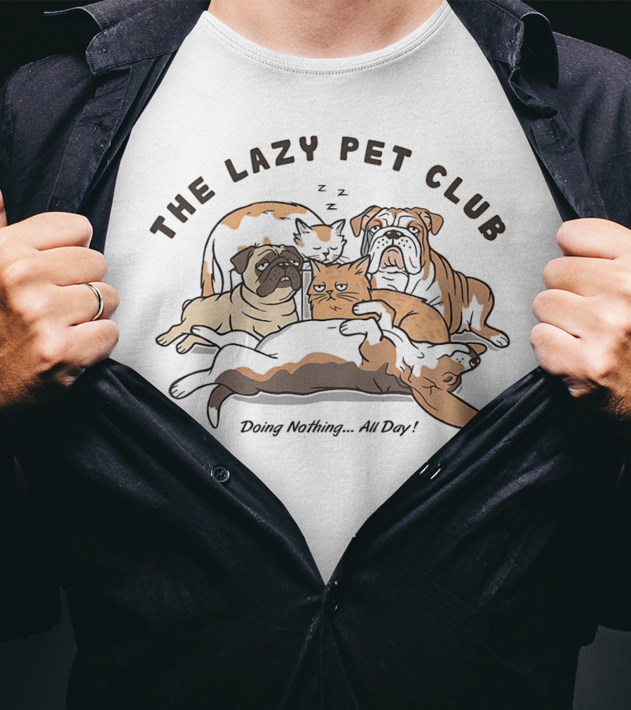 The Lazy Pet Club Dogs And Cats Doing Nothing All Day T-Shirt