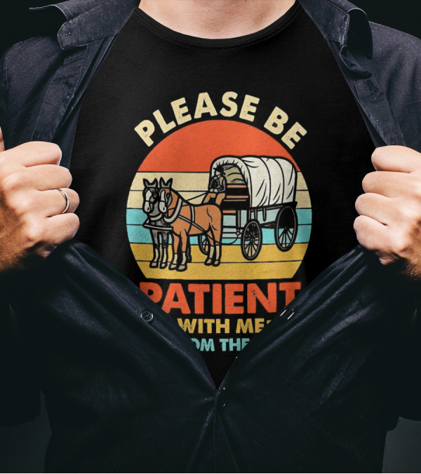 Please Be Patient With Me I'm From The 1900s Vintage Horse And Wagon Retro Sunset T-Shirt