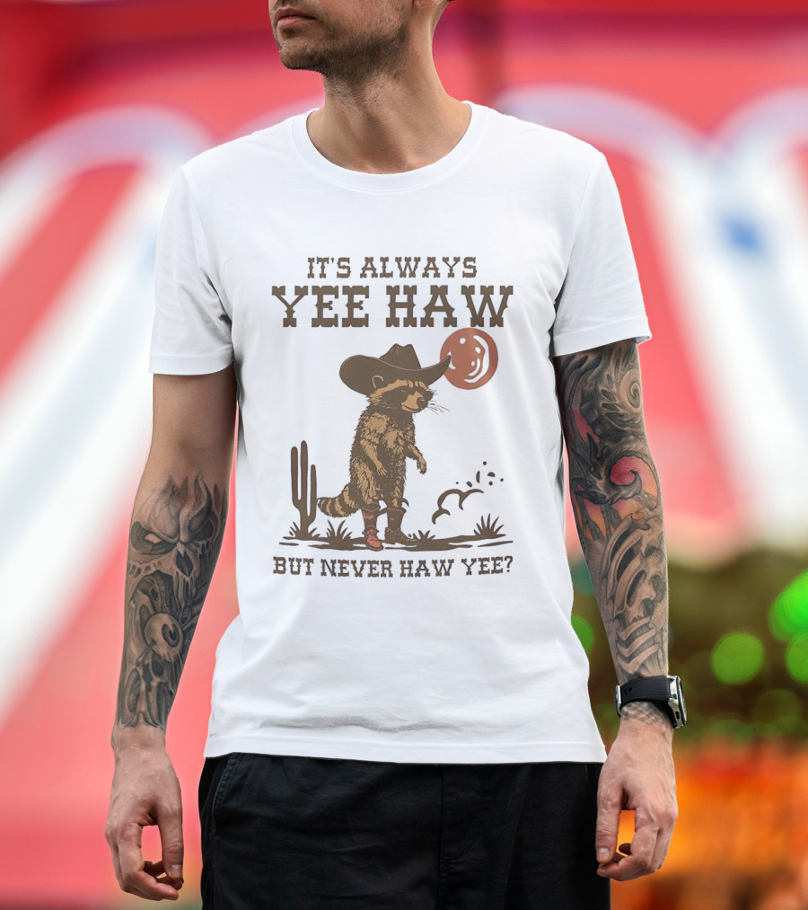 It's Always Yee Haw But Never Haw Yee Raccoon Cowboy Moon Cactus Scene T-Shirt
