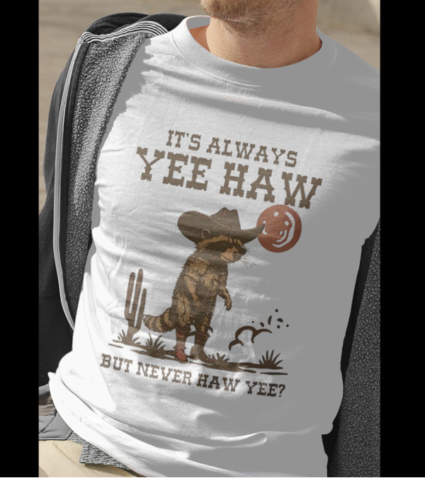 It's Always Yee Haw But Never Haw Yee Raccoon Cowboy Moon Cactus Scene T-Shirt