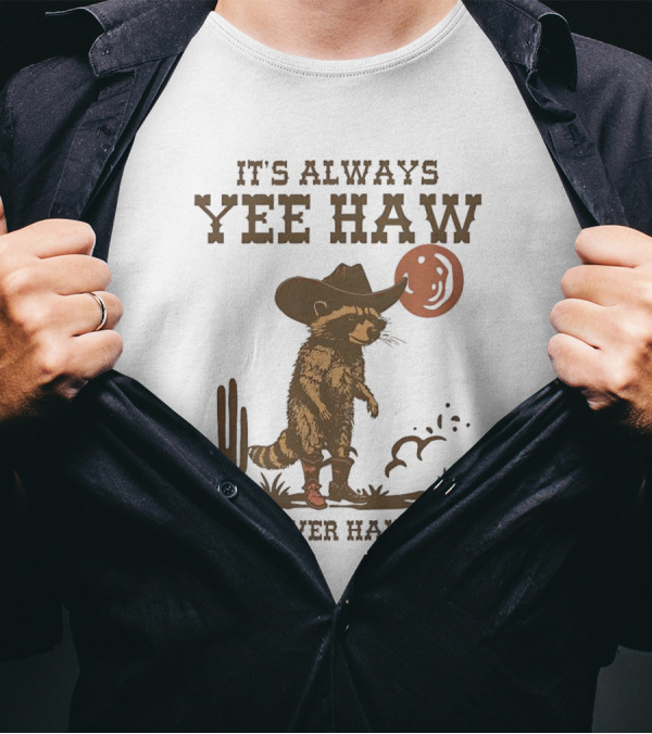 It's Always Yee Haw But Never Haw Yee Raccoon Cowboy Moon Cactus Scene T-Shirt