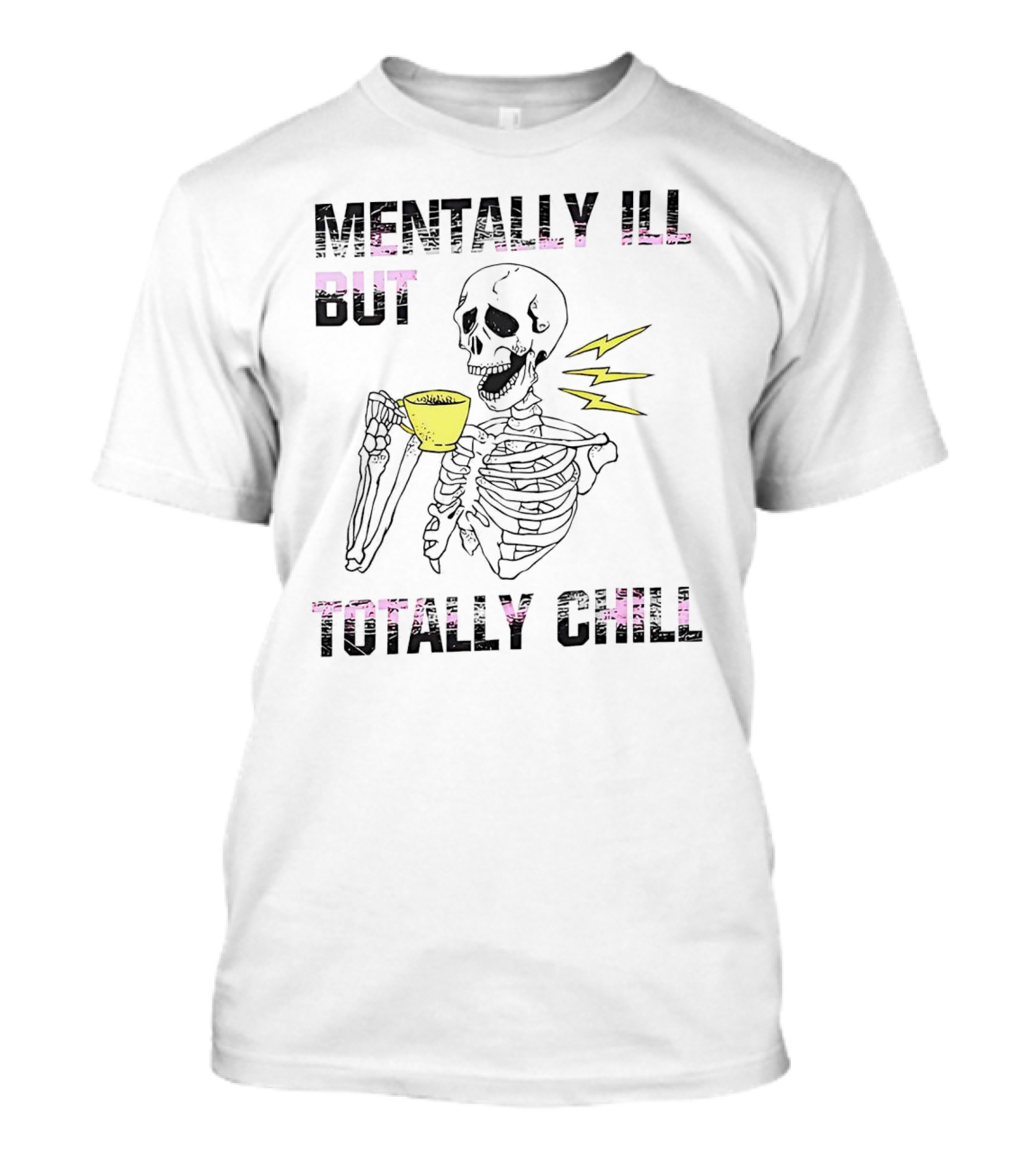 Mentally Ill But Totally Chill Skeleton Drink Coffee T-Shirt