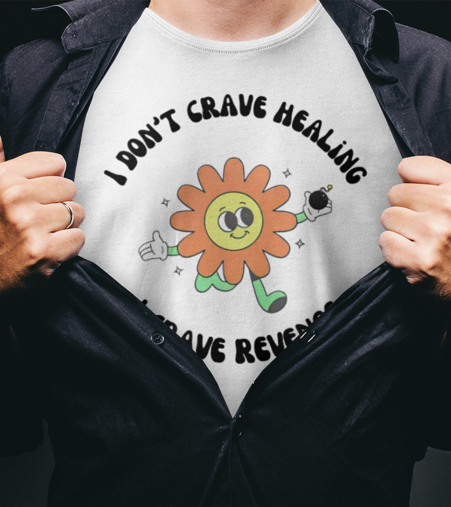 I Don’t Crave Healing I Crave Revenge Flower With Smile And Bomb T-Shirt