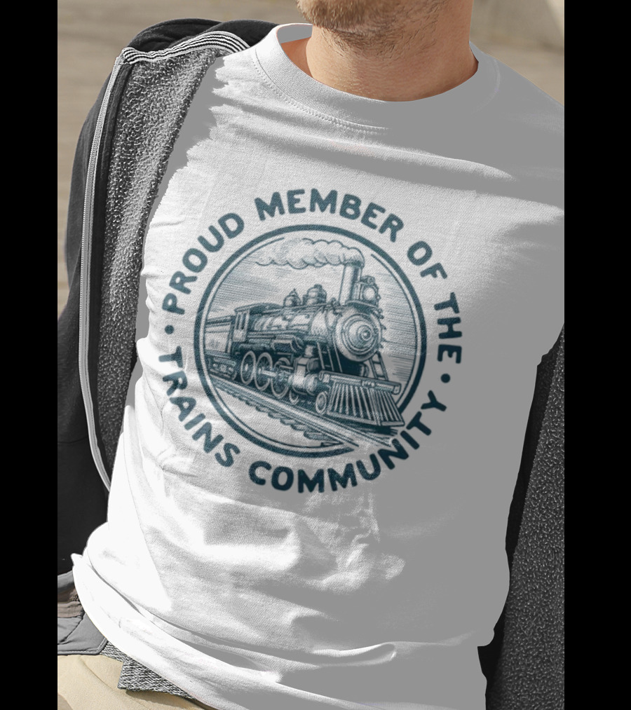 Proud Member Of The Trains Community Steam Locomotive Enthusiast T-Shirt
