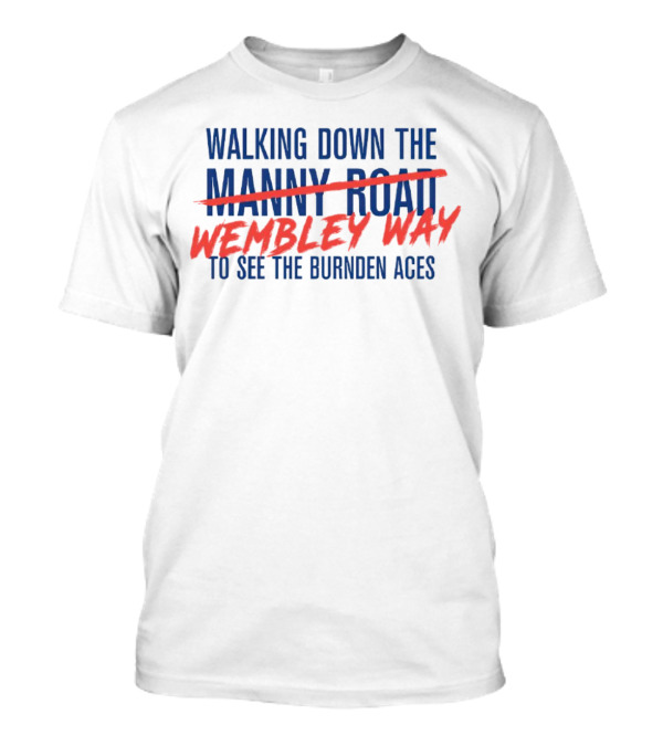 Walking Down Wembley Way To See The Burnden Aces T-Shirt
