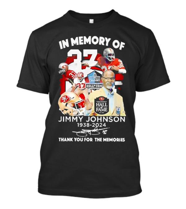 In Memory Of Jimmy Johnson 1938-2024 Hall Of Fame Thank You For The Memories 49ers 37 T-Shirt