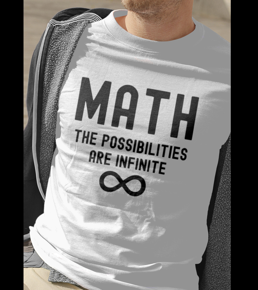 Math The Possibilities Are Infinite Infinity T-Shirt