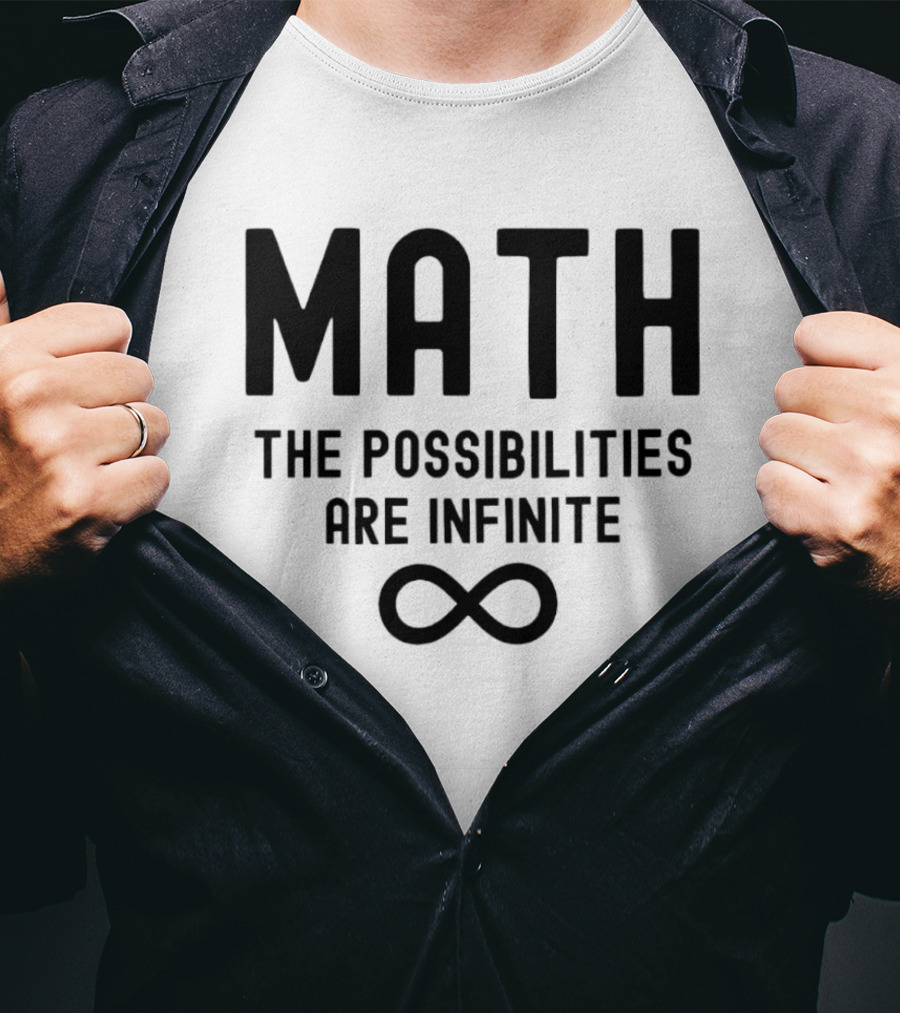 Math The Possibilities Are Infinite Infinity T-Shirt
