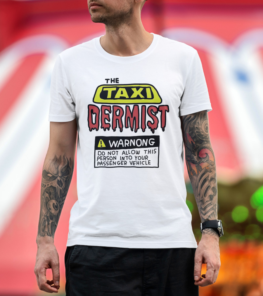 The Taxi Dermist Warning Do Not Allow This Person Into Your Passenger Vehicle T-Shirt