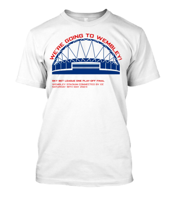 WE'RE GOING TO WEMBLEY SKY BET LEAGUE ONE PLAY-OFF FINAL WEMBLEY STADIUM CONNECTED BY EE SATURDAY 18TH MAY T-Shirt