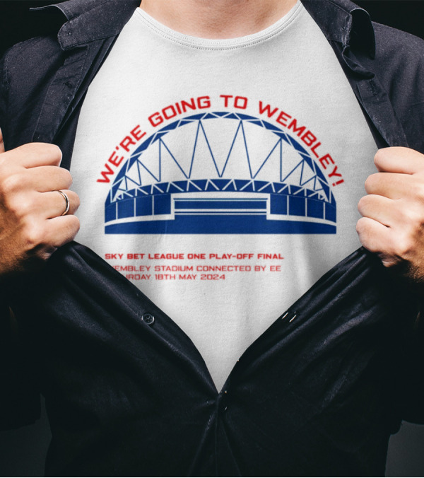 WE'RE GOING TO WEMBLEY SKY BET LEAGUE ONE PLAY-OFF FINAL WEMBLEY STADIUM CONNECTED BY EE SATURDAY 18TH MAY T-Shirt