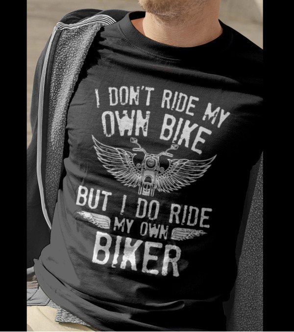 I Don’t Ride My Own Bike But I Do Ride My Own Biker With Motorcycle And Wings T-Shirt