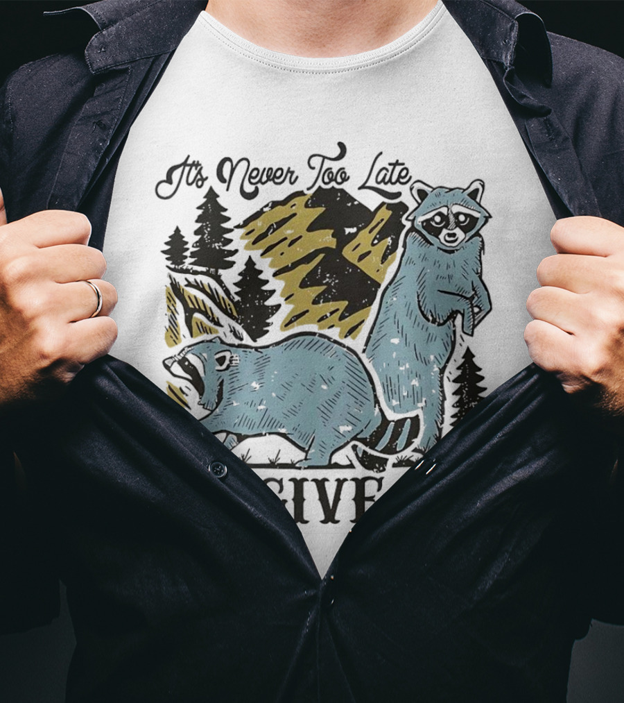 It's Never Too Late Raccoon Forest Scene To Give Up T-Shirt