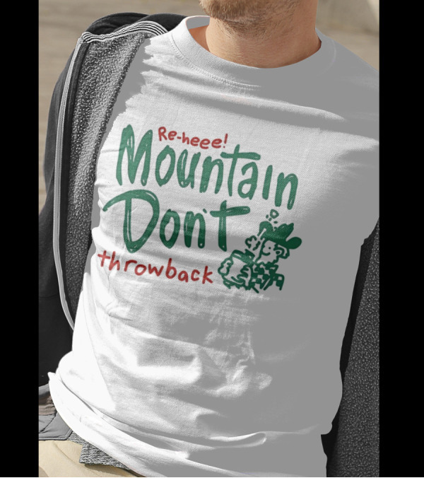 Re-heee Mountain Don't Throwback T-Shirt
