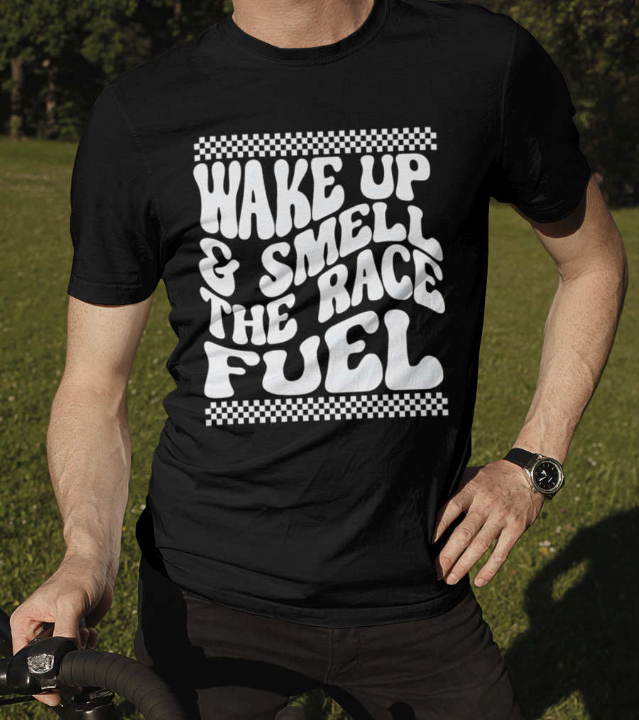 Wake Up And Smell The Race Fuel With Checkered T-Shirt