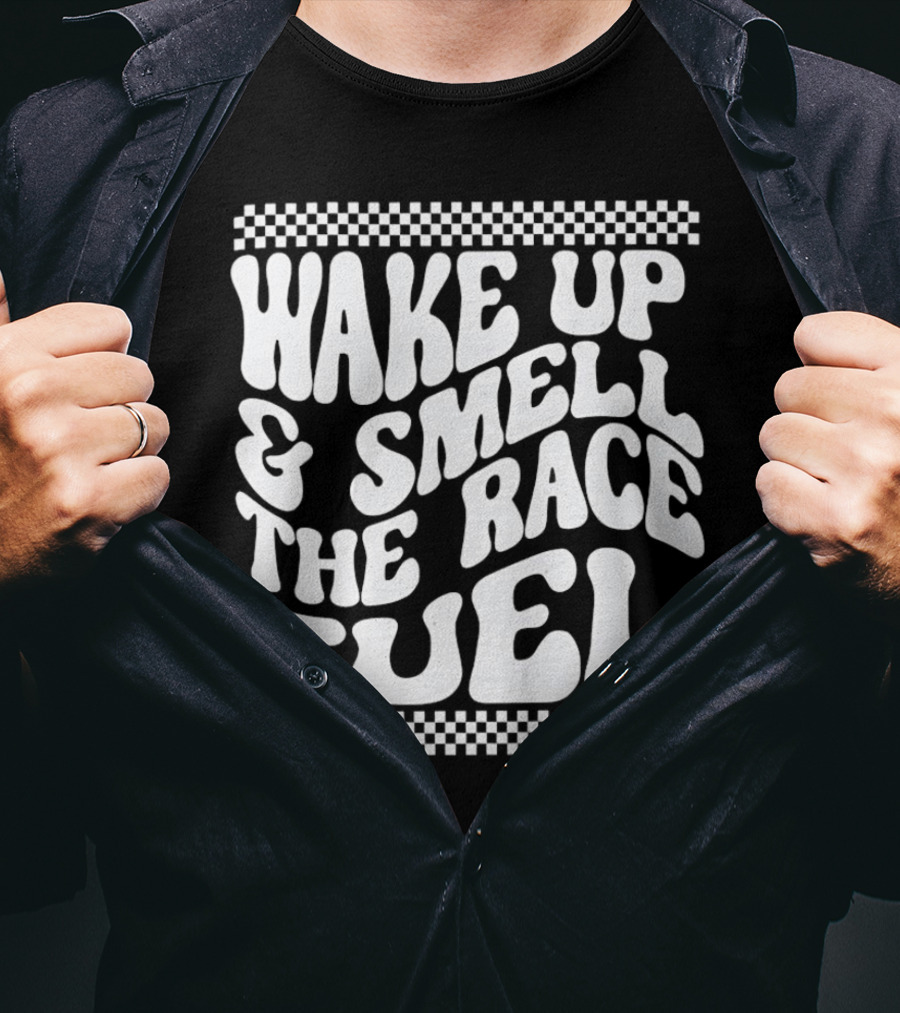 Wake Up And Smell The Race Fuel With Checkered T-Shirt