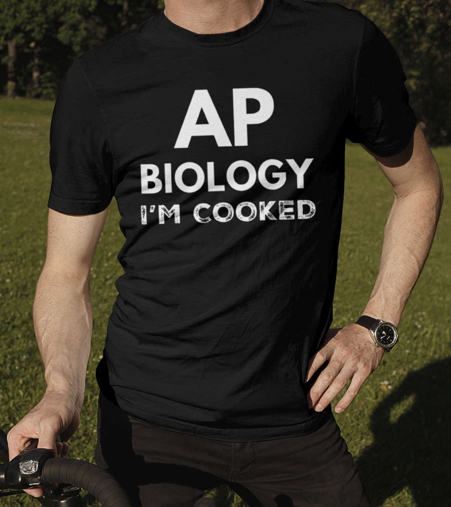AP Biology I'm Cooked Exam Stress Humor T-Shirt