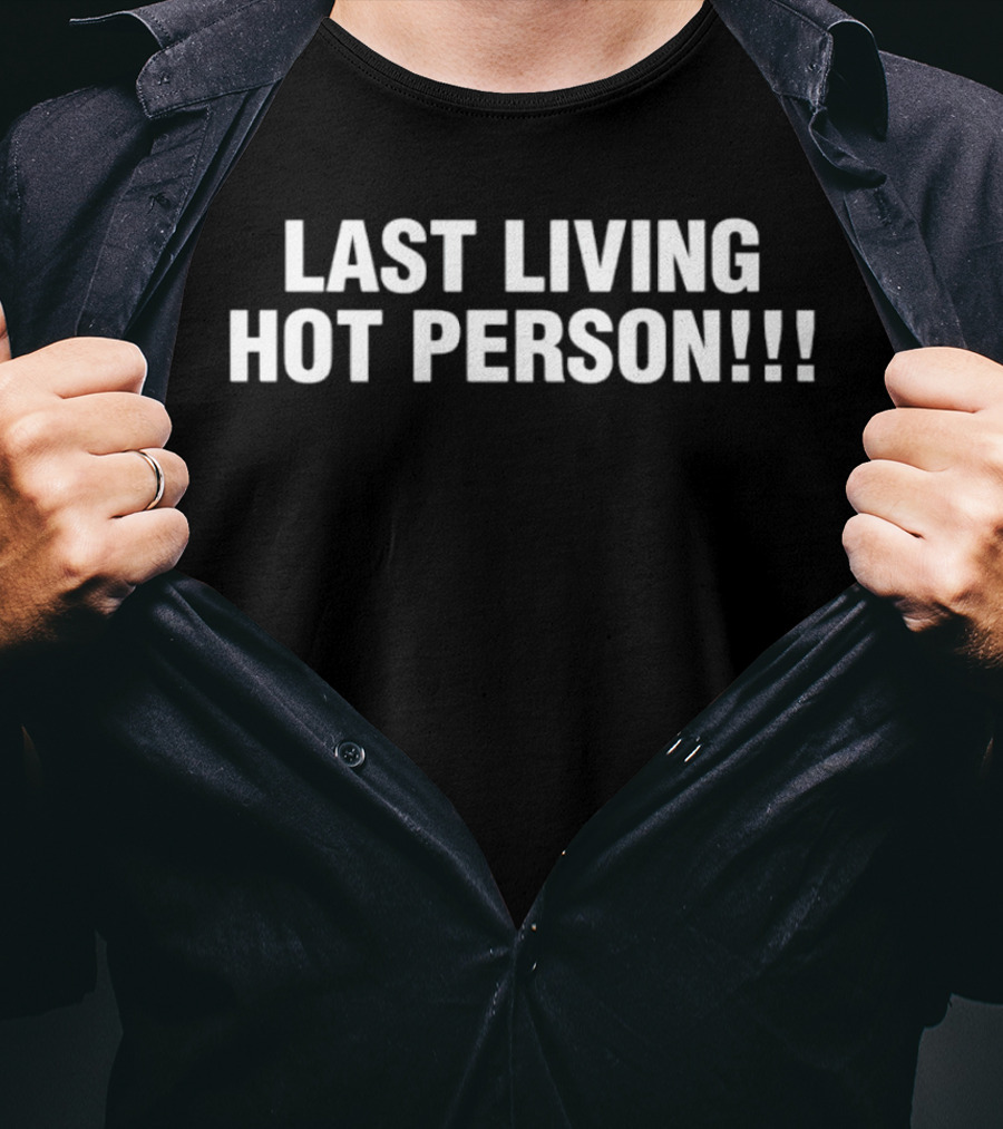 Last Living Hot Person T-Shirt