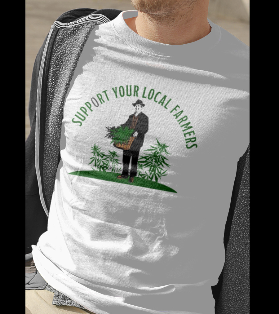 SUPPORT YOUR LOCAL FARMERS Farmer Holding Basket Of Cannabis Plants T-Shirt