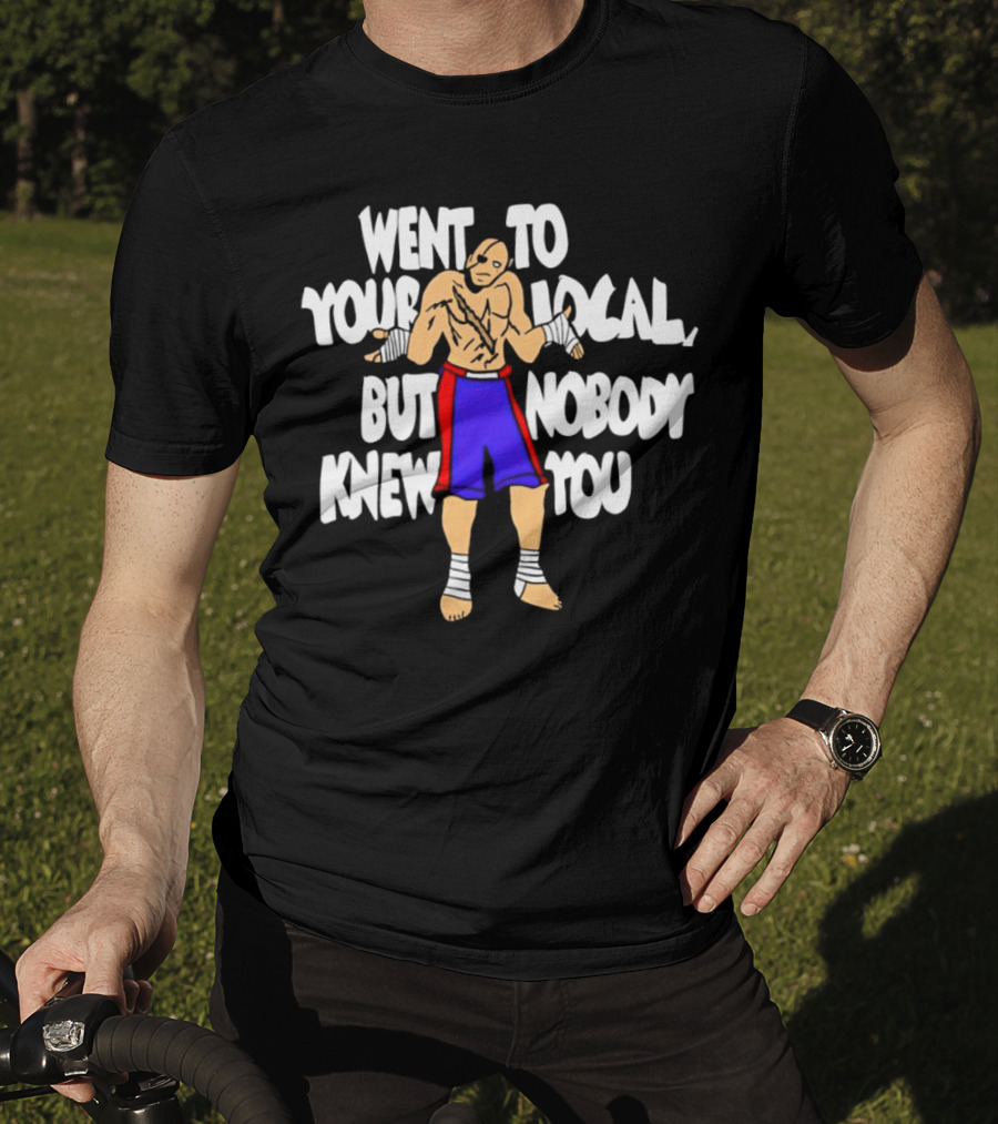 Sagat Went To Your Local But Nobody Knew You Fighting Character Meme T-Shirt