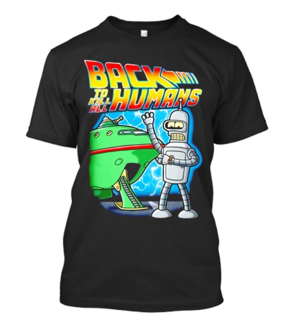 Back To Kill All Humans Futurama Bender And Spaceship Iconic Mashup T-Shirt