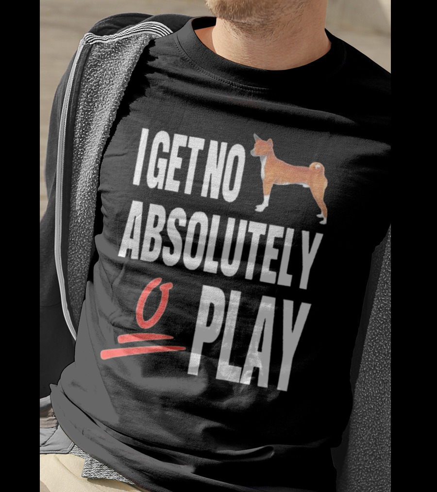 I Get No Absolutely Dog Play T-Shirt