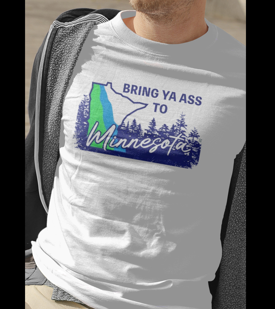 Bring Ya Ass To Minnesota Timberwolves Forest State T-Shirt