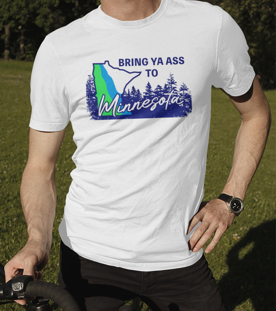 Bring Ya Ass To Minnesota Timberwolves Forest State T-Shirt