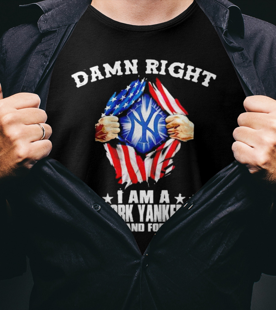 Damn Right I Am A New York Yankees Fan Now And Forever Stars And Stripes Iconic T-Shirt