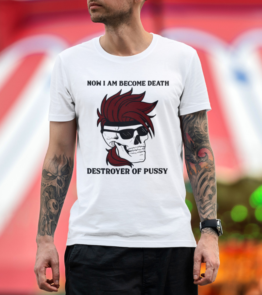 Now I Am Become Death Destroyer of Pussy Skull with Red Hair and Sunglasses T-Shirt