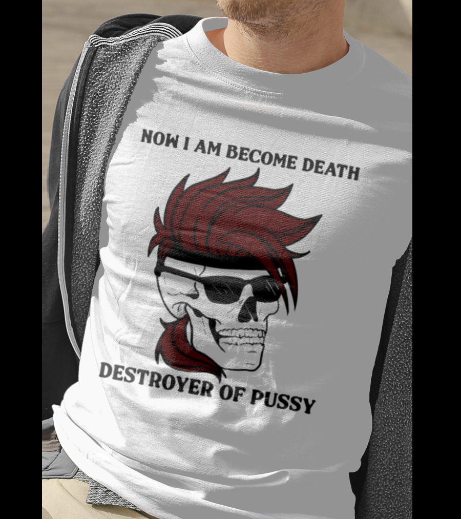Now I Am Become Death Destroyer Of Pussy Skull With Red Hair And Sunglasses T-Shirt