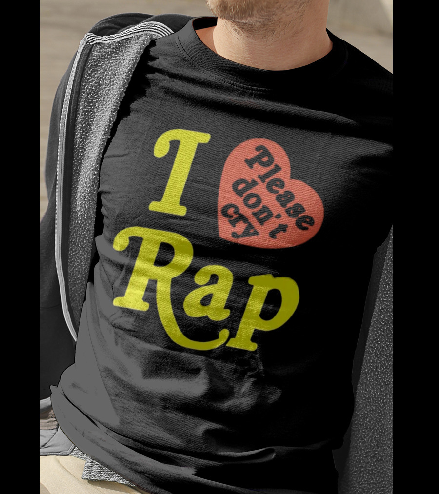I Love Rap Please Don't Cry T-Shirt