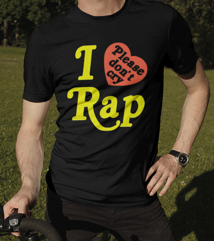 I Love Rap Please Don't Cry T-Shirt