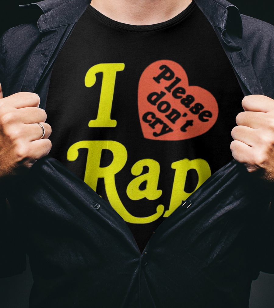 I Love Rap Please Don't Cry T-Shirt