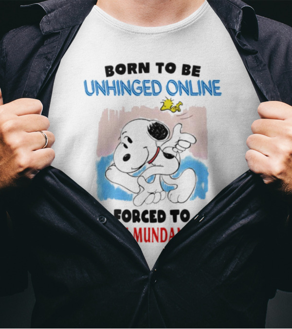 Born To Be Unhinged Online Snoopy Forced To Perform Mundane Tasks T-Shirt