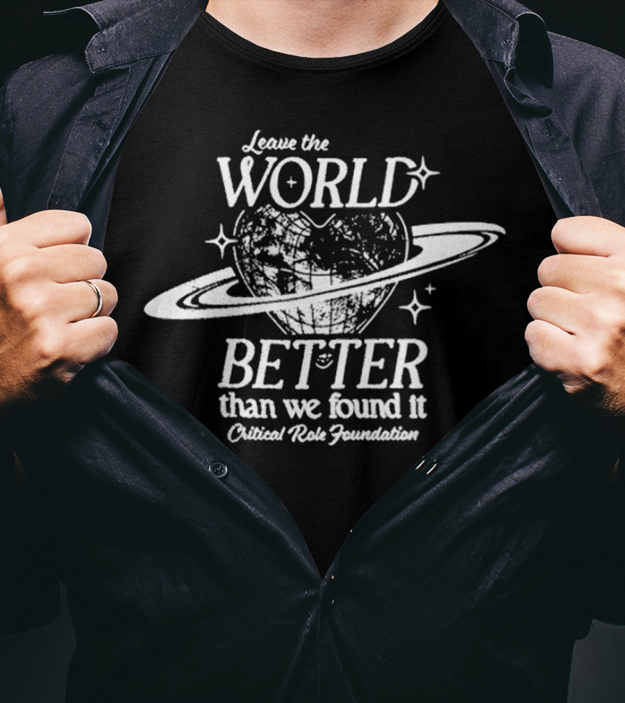 Leave The World Better Than We Found It Critical Role Foundation T-Shirt