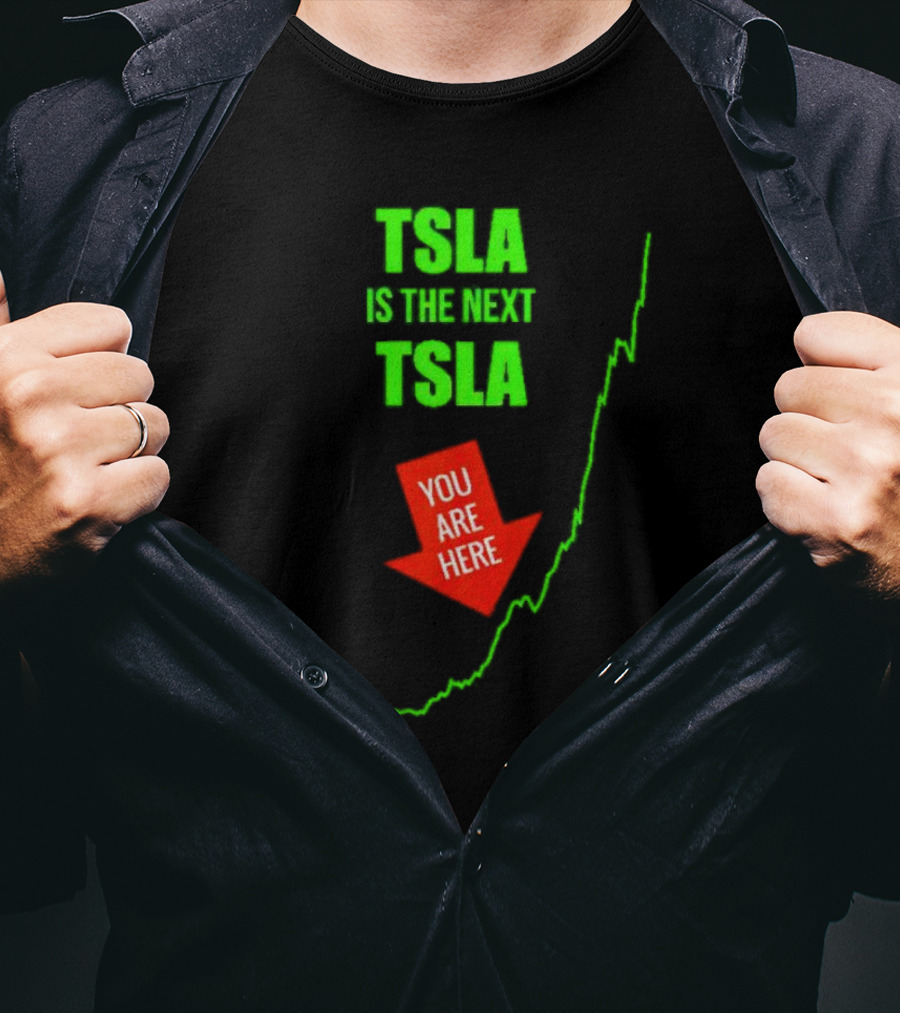 TSLA Is The Next TSLA You Are Here T-Shirt
