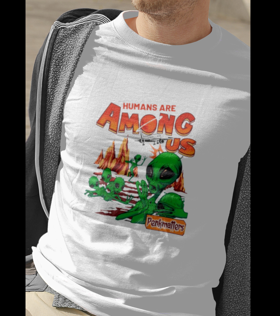 Humans Are Among Us Aliens Pondwiffers T-Shirt